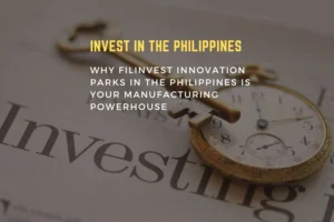 Unleashing Potential: Why Filinvest Innovation Parks in the Philippines is Your Manufacturing Powerhouse